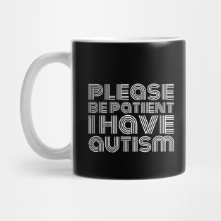 please be patient i have autism, autism awareness Mug